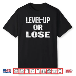 Level Up or Lose Motivational Mindset Shirt