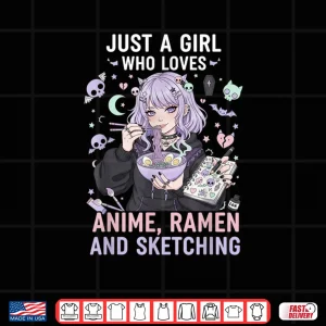 Design Just A Girl Who Loves Anime Ramen and Sketching Manga Lovers Shirt 1