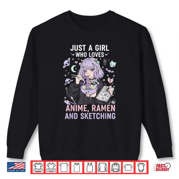 Just A Girl Who Loves Anime Ramen and Sketching Manga Lovers Shirt 1 Sweatshirt Just A Girl Who Loves Anime Ramen and Sketching Manga Lovers Shirt 1