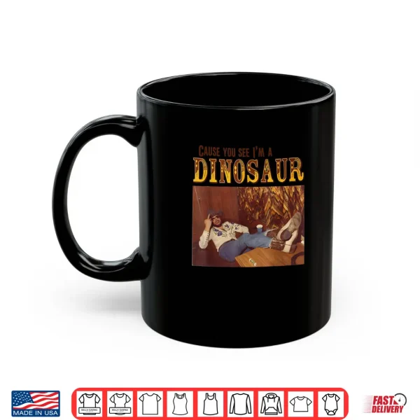 Mug Cause You See Im A Dinosaur Shirt