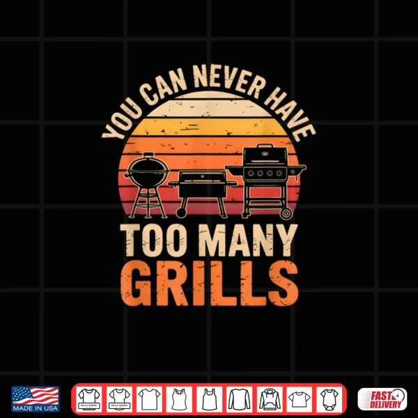 Design Barbecue Grilling You Can Never Have Too Many Grills Shirt