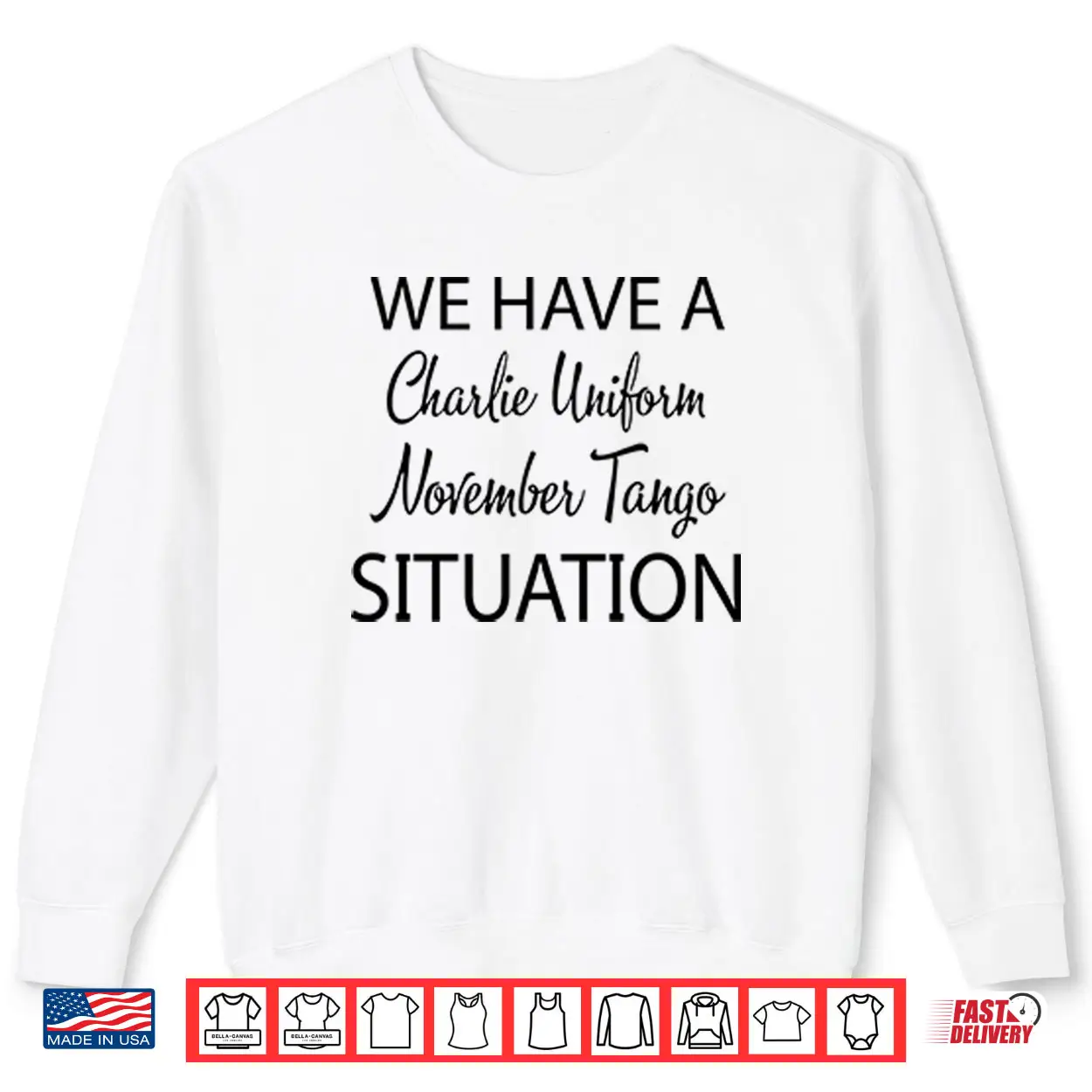 We Have A Charlie Uniform November Tango Situation Shirt We Have A Charlie Uniform November Tango Situation Shirt