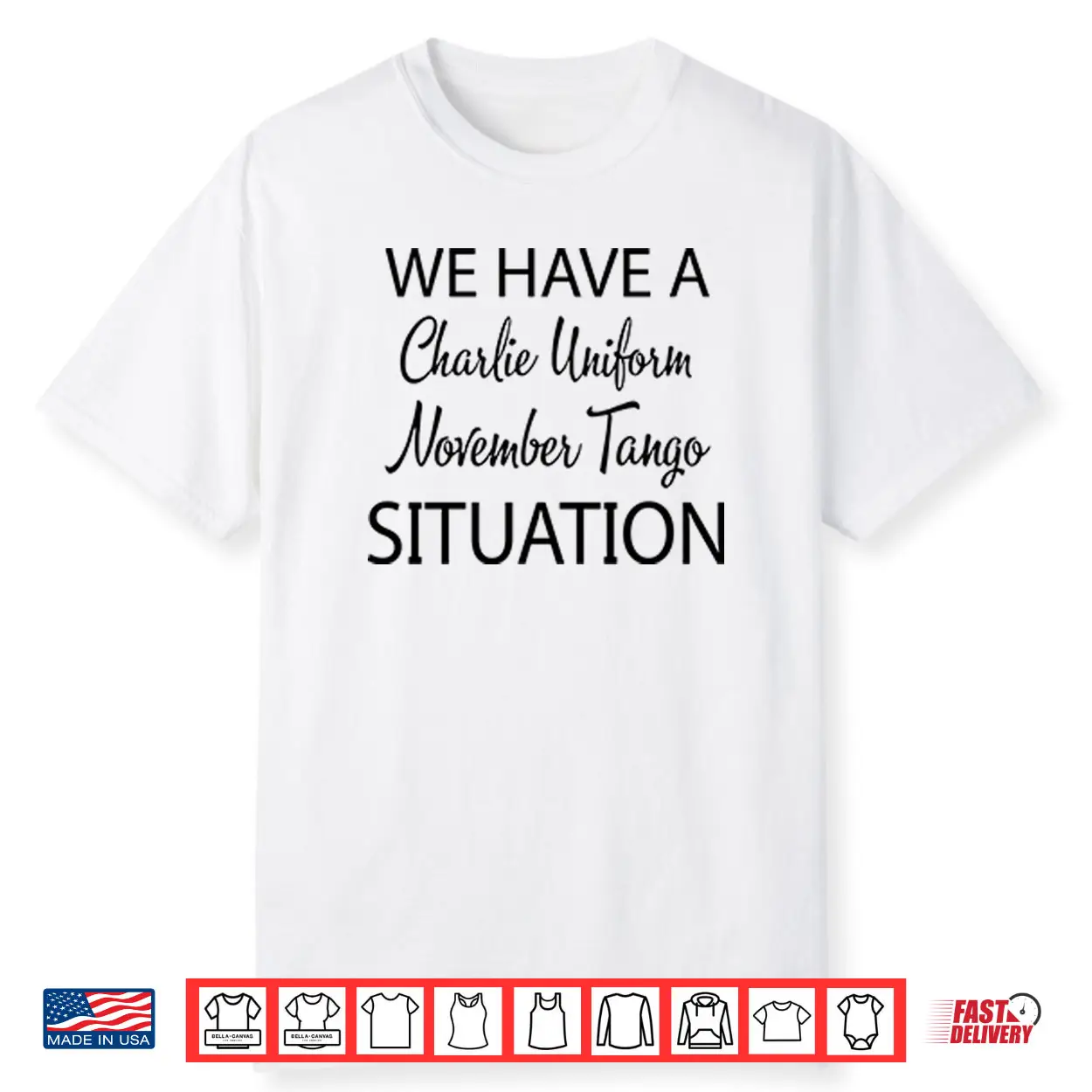 We Have A Charlie Uniform November Tango Situation Shirt We Have A Charlie Uniform November Tango Situation Shirt