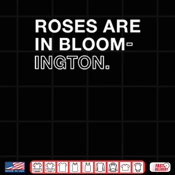 Design Roses Are In Bloom ington Shirt