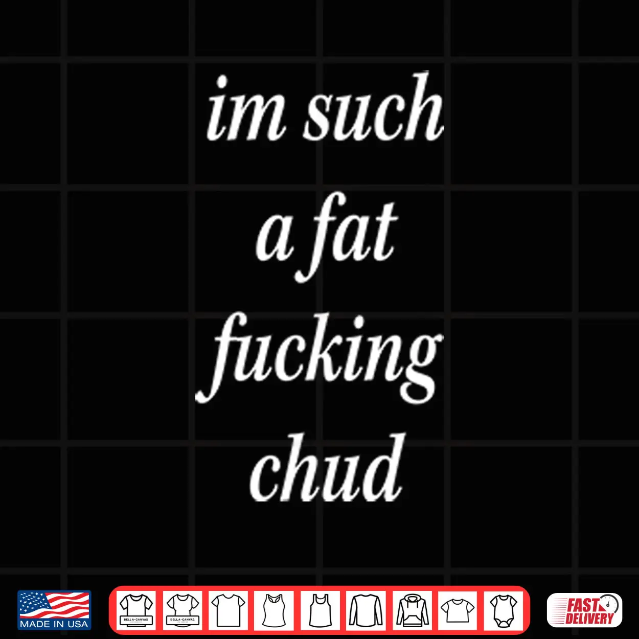 I’m Such A Fat Fucking Chud Shirt I’m Such A Fat Fucking Chud Shirt