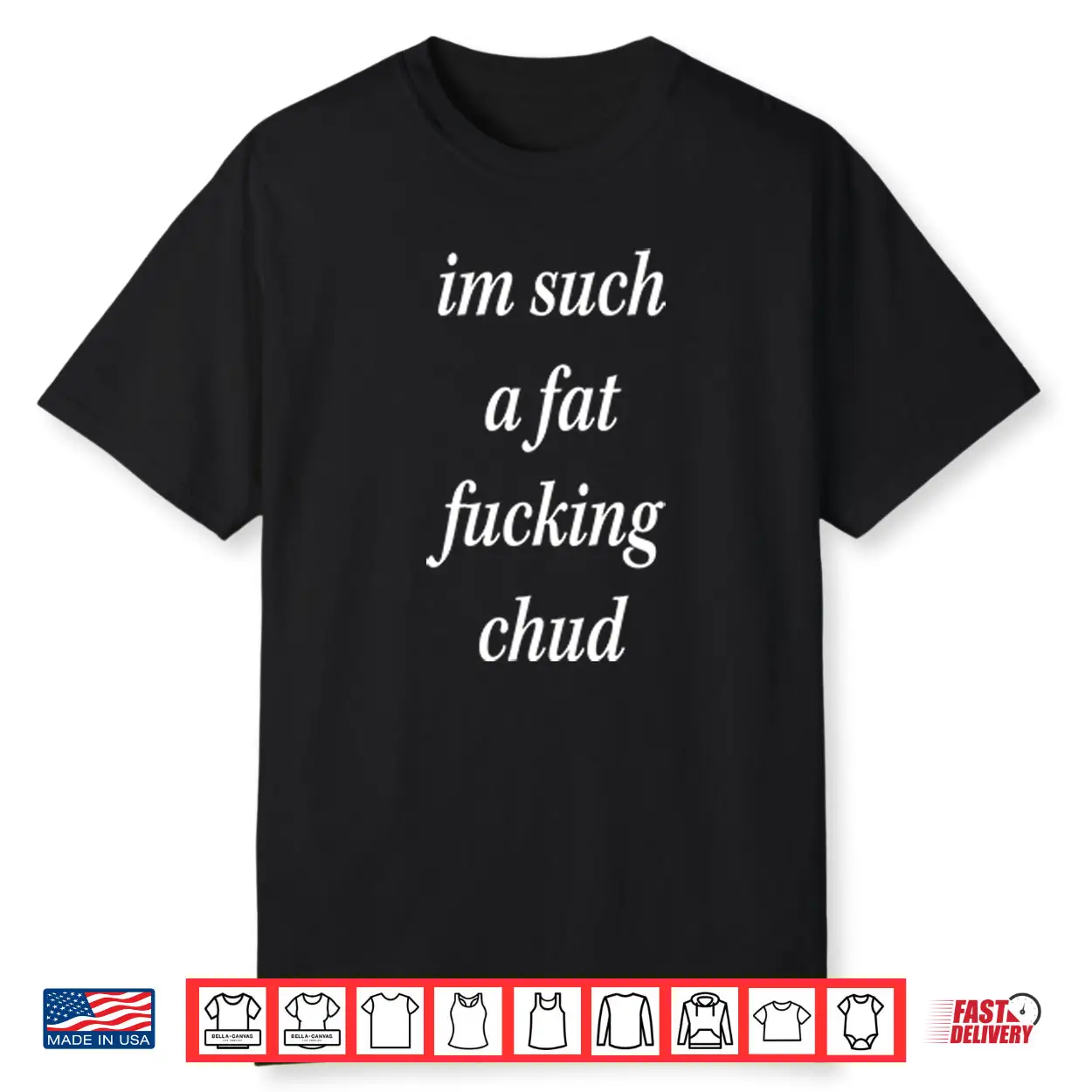 I’m Such A Fat Fucking Chud Shirt I’m Such A Fat Fucking Chud Shirt