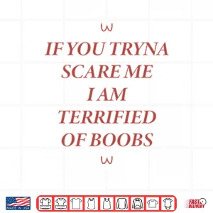 If You Tryna Scare Me I Am Terrified Of Boobs Shirt 4 Design If You Tryna Scare Me I Am Terrified Of Boobs Shirt