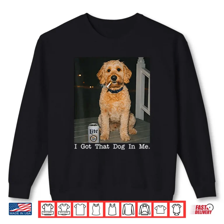 Sweatshirt I Got That Dog In Me Golden Doodle Shirt