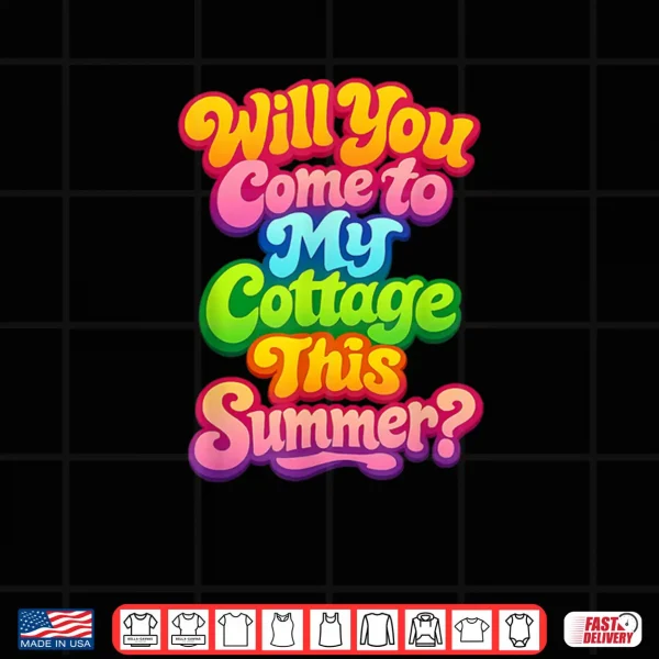 Will You Come to My Cottage This Summer Shirt 4 Design Will You Come to My Cottage This Summer Shirt
