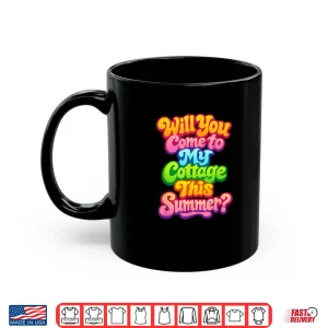 Mug Will You Come to My Cottage This Summer Shirt