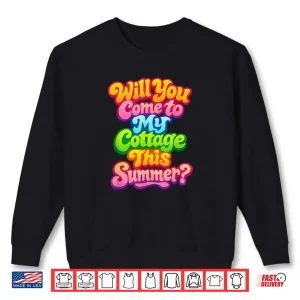 Sweatshirt Will You Come to My Cottage This Summer Shirt