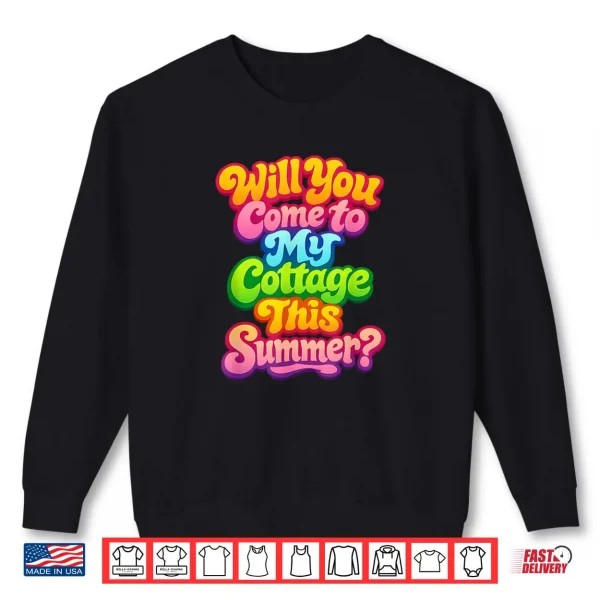Will You Come to My Cottage This Summer Shirt 1 Sweatshirt Will You Come to My Cottage This Summer Shirt