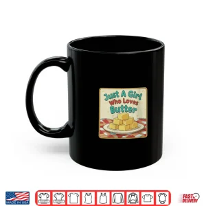 Mug Just A Girl Who Loves Butter Cute Food Shirt