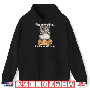 Hoodie Hamster Rise and Shine Its Pancake Time Breakfast Shirt
