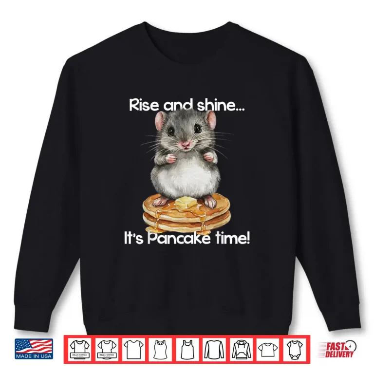 Sweatshirt Hamster Rise and Shine Its Pancake Time Breakfast Shirt