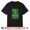 Yes I Smell Like Weed You Missed Out Shirt