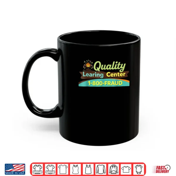 Mug Quality Learing Center Learning Fraud Shirt