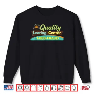Sweatshirt Quality Learing Center Learning Fraud Shirt