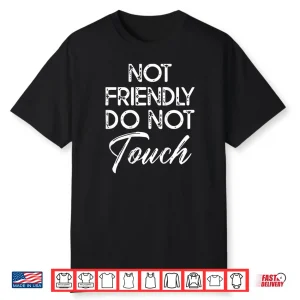 Not Friendly Do Not Touch Shirt