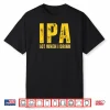 IPA Lot When I Drink Funny Beer Drinking Shirt