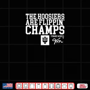 Design Fernando Mendoza Hoosiers are Flippin Champs IU Football Shirt