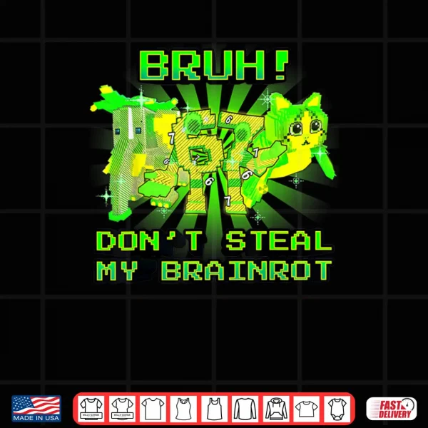 Design Bruh Dont Steal My OG Brainrots Meme Shirt