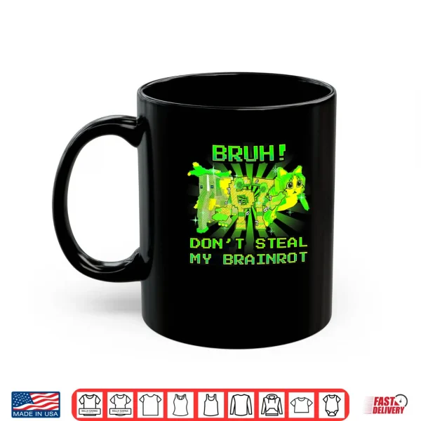 Mug Bruh Dont Steal My OG Brainrots Meme Shirt