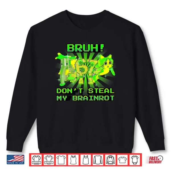 Sweatshirt Bruh Dont Steal My OG Brainrots Meme Shirt