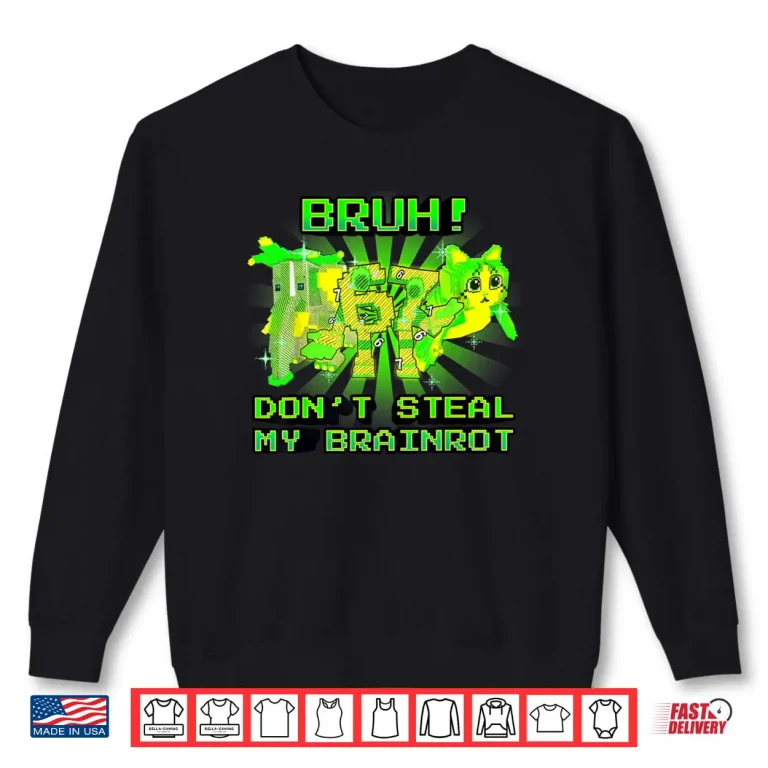 Sweatshirt Bruh Dont Steal My OG Brainrots Meme Shirt