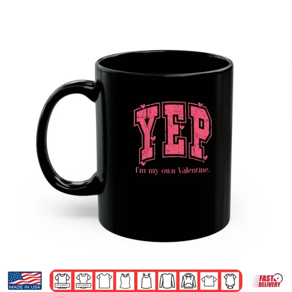 YEP I'm My Own Valentine Empowering Valentine Present Shirt 3 Mug YEP Im My Own Valentine Empowering Valentine Present Shirt