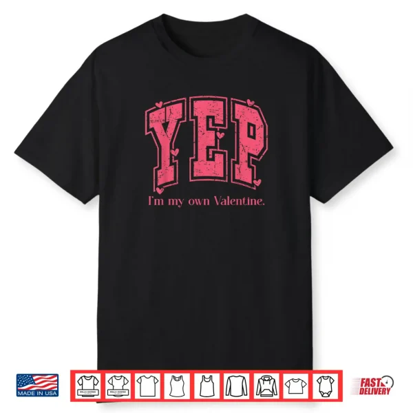 YEP I’m My Own Valentine Empowering Valentine Present Shirt
