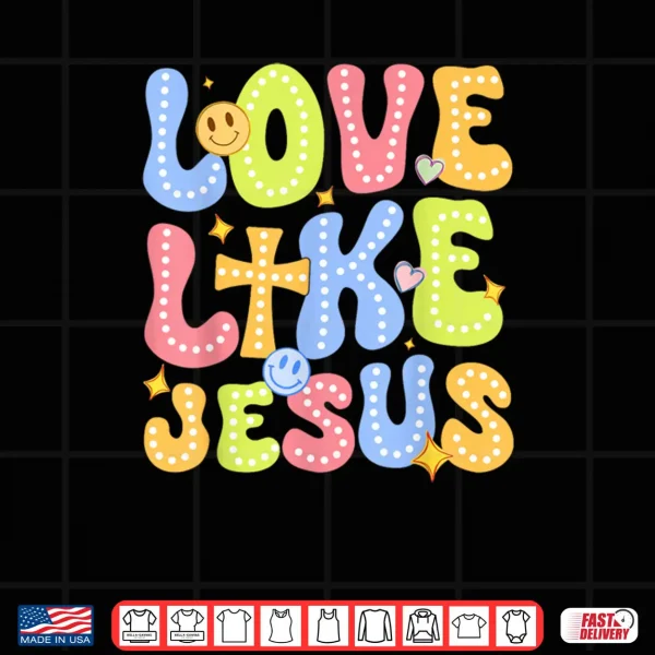Design Love Like Jesus Groovy Valentine God Christian Shirt