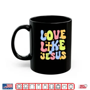 Mug Love Like Jesus Groovy Valentine God Christian Shirt