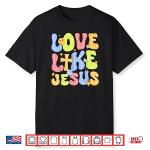 Love Like Jesus Groovy Valentine God Christian Shirt