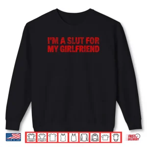 Sweatshirt Im A Slut for My Girlfriend Heart Valentine Couple Shirt