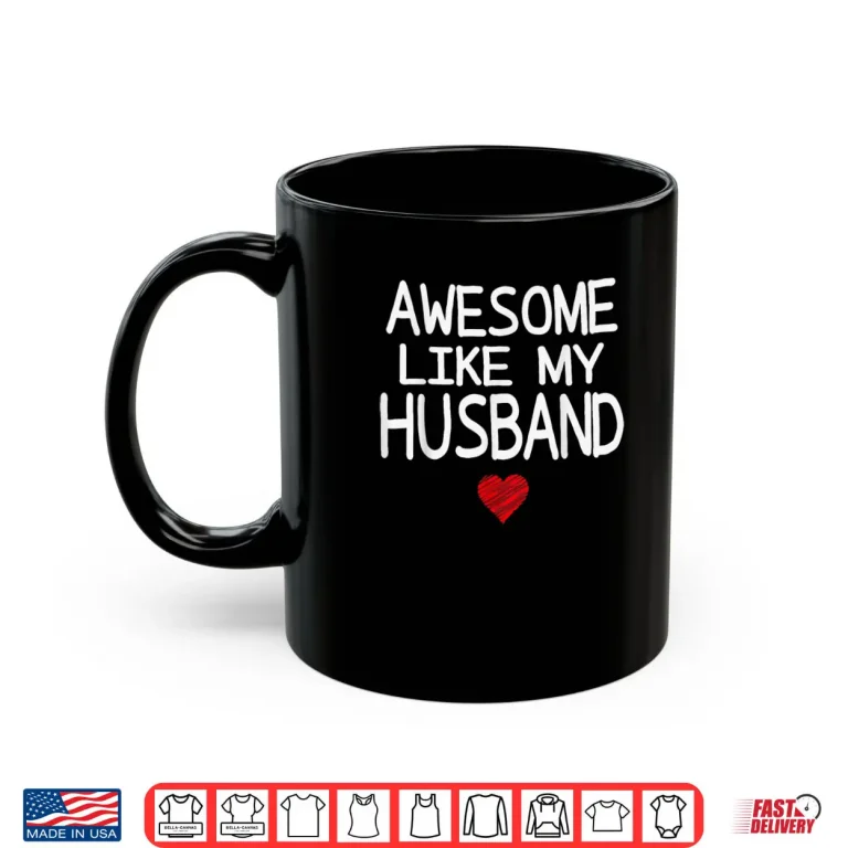 Mug Awesome Like My Husband Heart Graphic Valentine Season Shirt