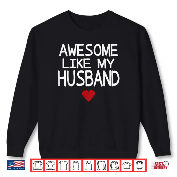 Awesome Like My Husband Heart Graphic Valentine Season Shirt 1 Sweatshirt Awesome Like My Husband Heart Graphic Valentine Season Shirt