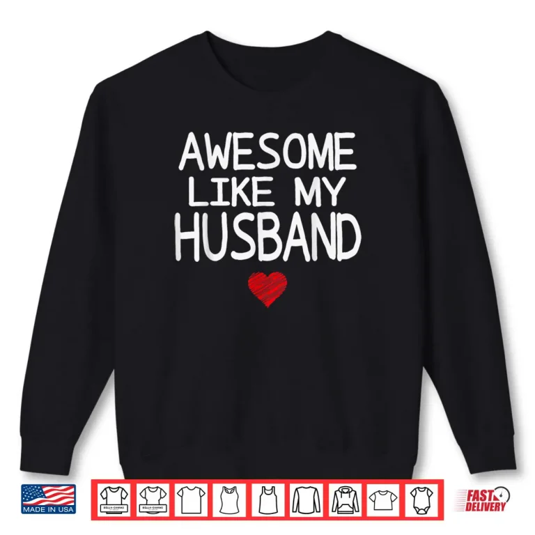 Sweatshirt Awesome Like My Husband Heart Graphic Valentine Season Shirt