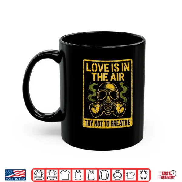 Anti Valentine Love in Air Funny Dark Humor Shirt 3 Mug Anti Valentine Love in Air Funny Dark Humor Shirt