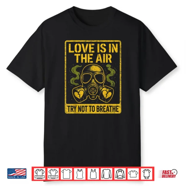 Anti Valentine Love in Air Funny Dark Humor Shirt
