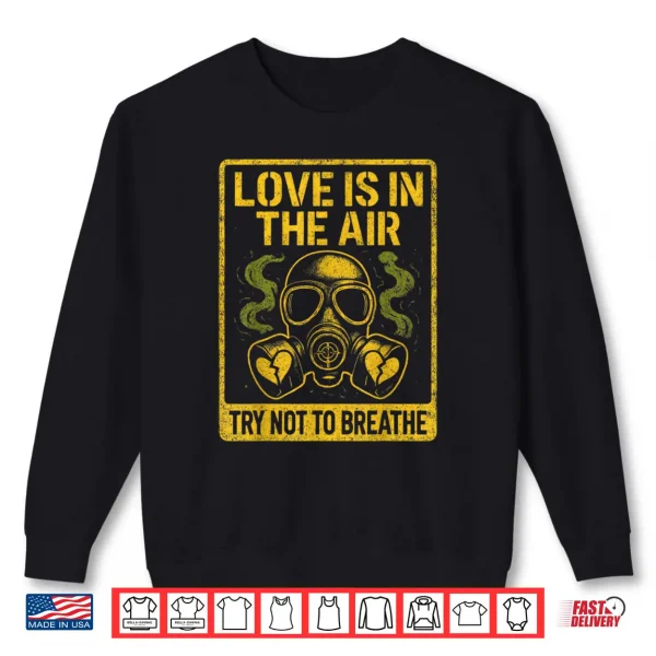 Anti Valentine Love in Air Funny Dark Humor Shirt 1 Sweatshirt Anti Valentine Love in Air Funny Dark Humor Shirt