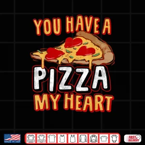 Design You Have A Piece of my HEART Funny Pizza Lover Foodie Shirt
