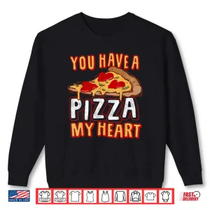 Sweatshirt You Have A Piece of my HEART Funny Pizza Lover Foodie Shirt