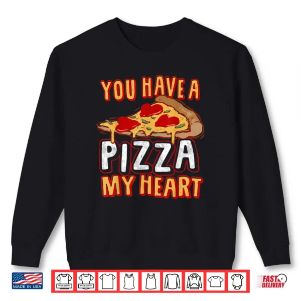 Sweatshirt You Have A Piece of my HEART Funny Pizza Lover Foodie Shirt