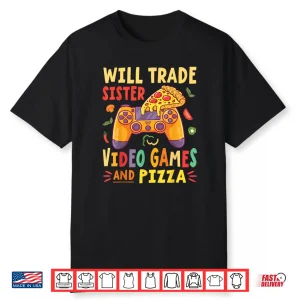 Will Trade Sister Video Games And Pizza Trader Gamer Lover Shirt