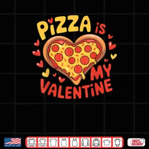 Design Valentines Day Pizza Is My Valentine Shirt