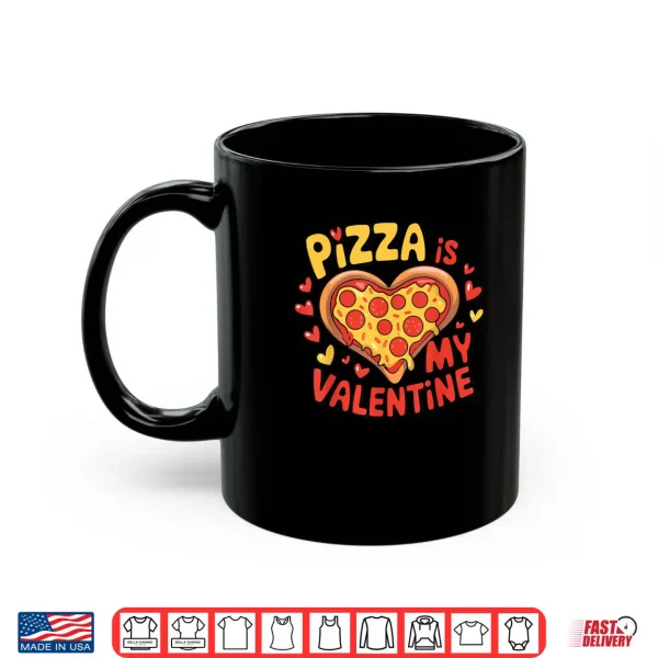 Mug Valentines Day Pizza Is My Valentine Shirt