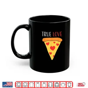 Mug True Love Pizza Valentines Day Shirt
