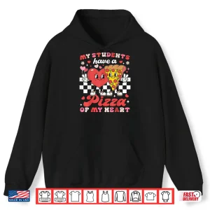 Hoodie Teacher Valentines Day My Students Have A Pizza Of My Heart Shirt