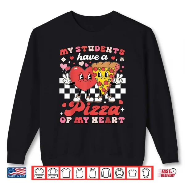 Teacher Valentines Day My Students Have A Pizza Of My Heart Shirt 1 Sweatshirt Teacher Valentines Day My Students Have A Pizza Of My Heart Shirt